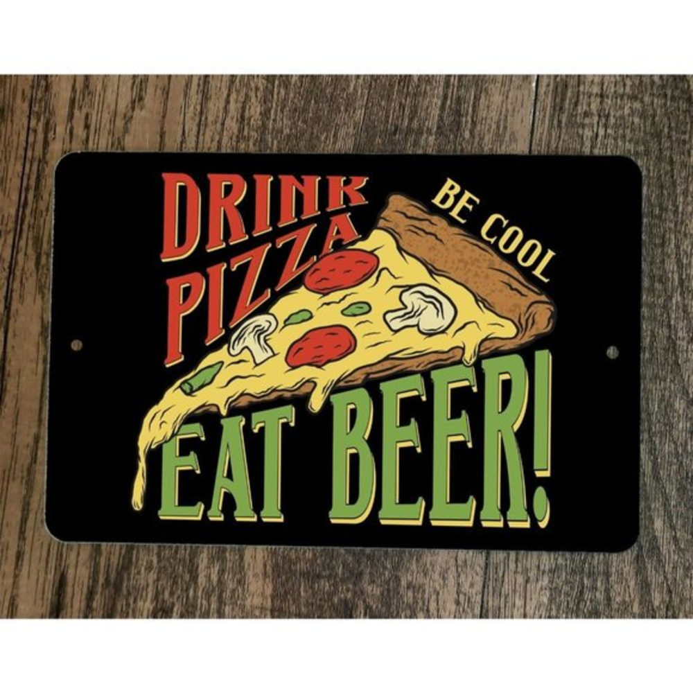 Drink Pizza Eat‎ Beer Be Cool 8x12 Metal Wall Sign